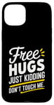 Coque pour iPhone 15 Plus Free Hugs Just Kidding Don't Touch Me Sarcasme Humour drôle