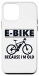 Coque pour iPhone 12 mini Vélo électrique avec inscription amusante « Because I'm Old » pour femmes et hommes