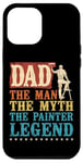 iPhone 12 Pro Max House Painter Decorator Dad Dad The Man The Myth The Painter Case