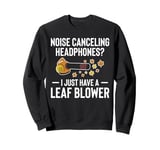 Noise Canceling Headphones? Leaf Blower Autumn Sweatshirt