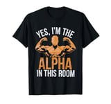 Yes, I'm The Alpha In This Room | |-- T-Shirt