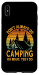 iPhone XS Max I Dont Always Go Camping Oh Wait Yes I Do Funny Camper Case