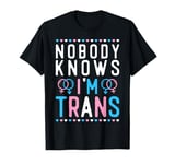 Transgender Trans LGBT Pride Rights Nobody Knows I'm Trans T-Shirt