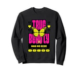 True Beauty Has No Size - Body Positive Bright Butterfly Sweatshirt