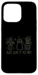 Coque pour iPhone 15 Pro Max Just Leaf It to Me Chemise mignonne pour amateur de jardinage