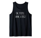 Ew People Aww A Dog Tank Top