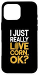 iPhone 16 Pro Max I Just Really Love Corn Ok Farmer Corn Lover Case