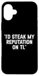 Coque pour iPhone 16 Plus I'd Steak My Reputation Lout It Funny Beef Carnivore Diet Pun