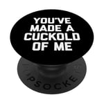 You've Made A Cuckold Of Me - Funny Saying Sarcastic Guys Men PopSockets PopGrip Interchangeable