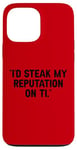 Coque pour iPhone 13 Pro Max I'd Steak My Reputation Lout It Funny Beef Carnivore Diet Pun