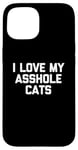 Coque pour iPhone 15 T-shirt amusant pour chat : I Love My Asshole Cats