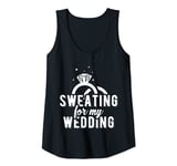 Womens Sweating For My Wedding Great Womens Bride Workout Gym Gift Tank Top