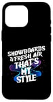 Coque pour iPhone 16 Pro Max SNOWBOARDS AND FRESH AIR THAT'S MY STYLE