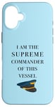 iPhone 16 Plus I am the Supreme Commander of this Vessel, Captain Joke Case