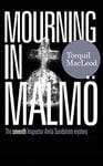 MOURNING IN MALMÖ: THE SEVENTH INSPECTOR ANITA SUNDSTRÖM MYSTERY (The Malmö Mysteries Book 7)