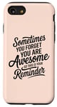 iPhone SE (2020) / 7 / 8 Sometimes You Forget You Are Awesome Inspirational Thank You Case