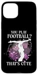 iPhone 15 Plus Ballet Dancer Dance Girl Ballerina You Play Football? That's Case