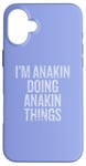 iPhone 16 Plus I'm Anakin Doing Anakin Things Funny Vintage Case