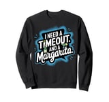 I Need a Timeout and a Margarita Sweatshirt