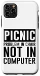 Coque pour iPhone 11 Pro Max Picnic Problem In Chair, Not In Computer -.