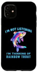 iPhone 11 I'm Not Listening Ocean Animals Funny Rainbow Trout Fish Case