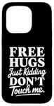 Coque pour iPhone 15 Pro Free Hugs Just Kidding Don't Touch Me Saying Sarcastique