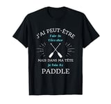 Dans ma tête paddle humour paddle homme surf drole T-Shirt