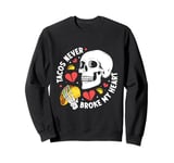 Tacos Never Broke My Heart Mexico Cinco De Mayo Party Sweatshirt