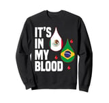 IT'S IN MY BLOOD / EN MI SANGRE - MEXICO AND BRASILIAN PRIDE Sweatshirt