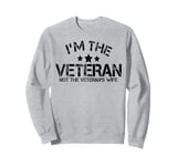 I'm The Veteran Not The Veterans Wife Patriotic Veteran Day Sweatshirt