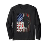 Be A Man Among Man Long Sleeve T-Shirt