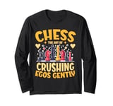 Chess Player Chess The Art Of Crushing Egos Gently Long Sleeve T-Shirt