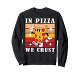 In Pizza We Crust Funny Italian Pun Pizza Crust Friday Sweatshirt