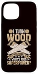 Coque pour iPhone 15 Sculpture sur bois Je transforme le bois en choses ce qui est votre superpuissance