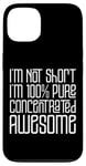 Coque pour iPhone 13 I'm Not Short I'm 100% Pure Concentrated Awesome