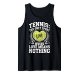 Tennis The Only Sport Where Love Means Nothing Tank Top