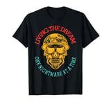 Living The Dream One Nightmare Me At A Time Skull T-Shirt