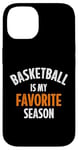 iPhone 14 Basketball is my favorite season Case