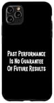 iPhone 11 Pro Max Past Performance Guarantee Future Results Slogan Disclaimer Case