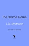 The Shame Game  Would you destroy your friend’s life to save your own? A blockbuster thriller that you won’t want to miss