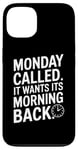 iPhone 13 Monday Called And It Wants Its Morning Back Case