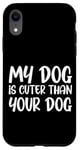 iPhone XR My Dog Is Cuter Than Your Dog Adorable Pet Love Case