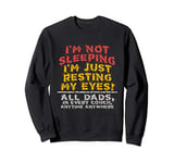 Im Not Sleeping Im Just Resting My Eyes Husband Dad Gift Sweatshirt