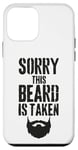 iPhone 12 mini Sorry This Beard is Taken Funny Valentines Day for Him Case