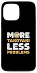 iPhone 13 Pro Max More Takoyaki Less Problems Octopus Balls Japanese Food Fans Case