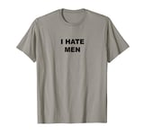 Top That Says - I HATE MEN | Guys Suck - T-Shirt