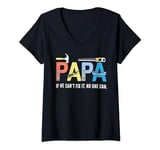 Womens Papa If He Cant Fix It No One Can Fathers Day Men Dad V-Neck T-Shirt