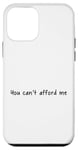 iPhone 12 mini You Can't Afford Me Case