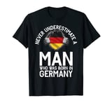 Never underestimate a Man who was born in Germany T-Shirt