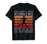 you don't stop running because you get old you running lover T-Shirt